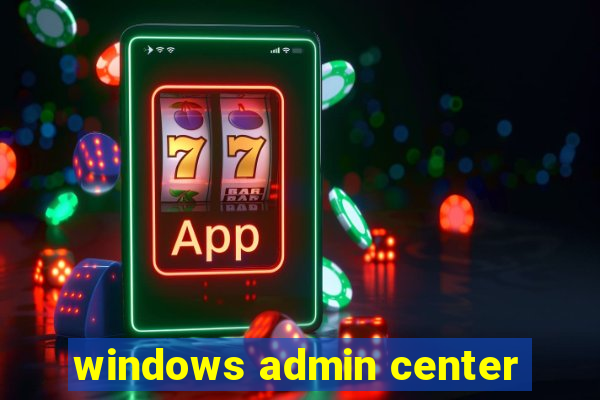 windows admin center